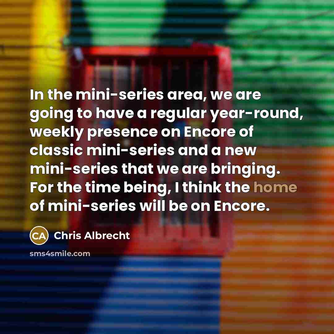 “In the mini-series area, we are going to have a…” quote by Chris Albrecht
