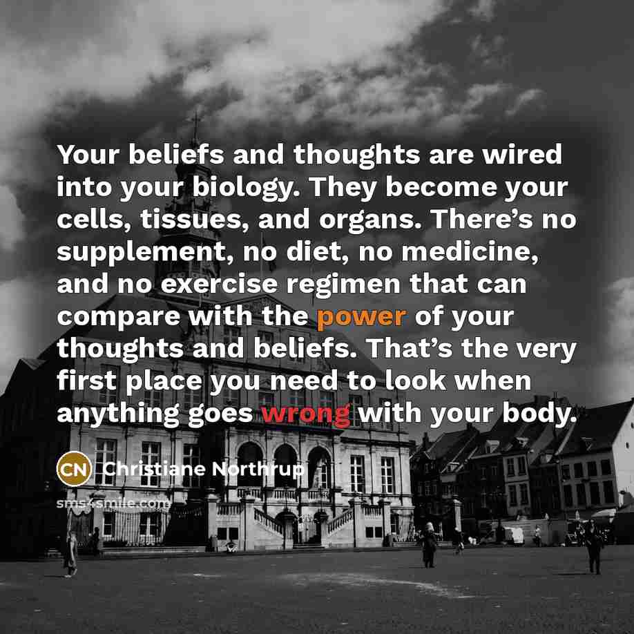 “Your beliefs and thoughts are wired into your biology. They…” quote by Christiane Northrup