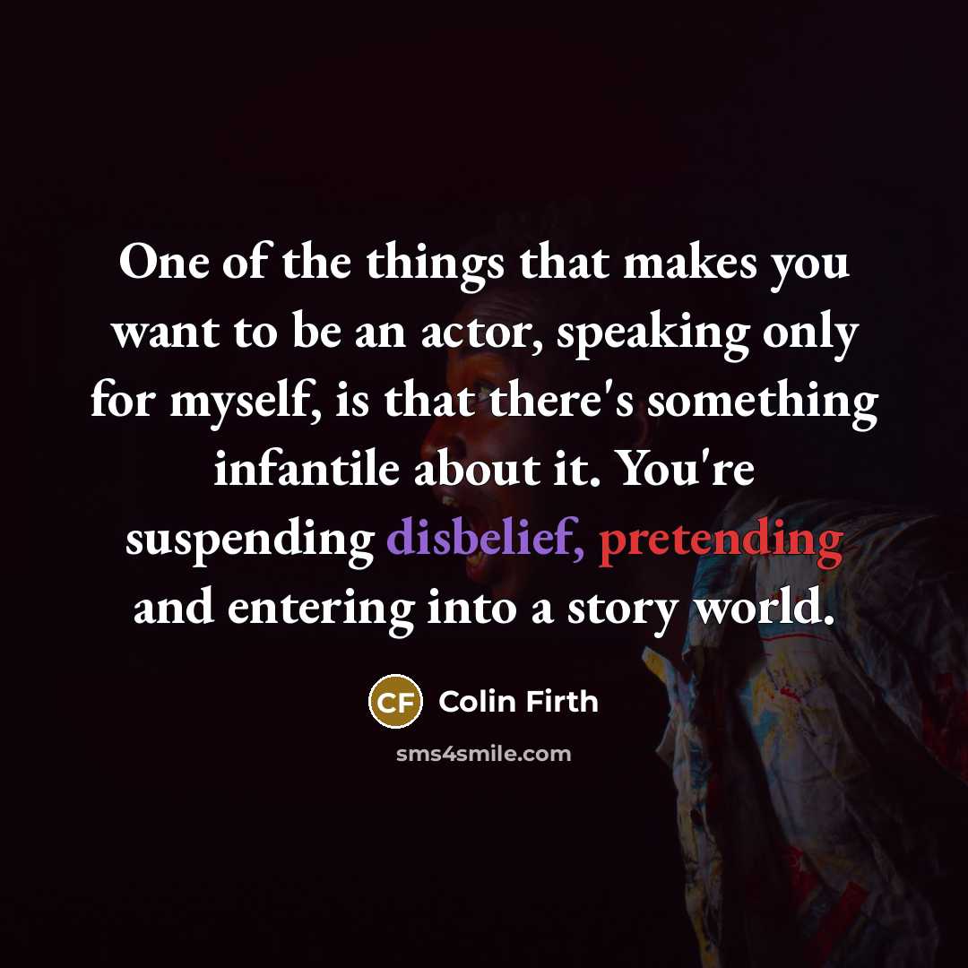 “One of the things that makes you want to be…” quote by Colin Firth