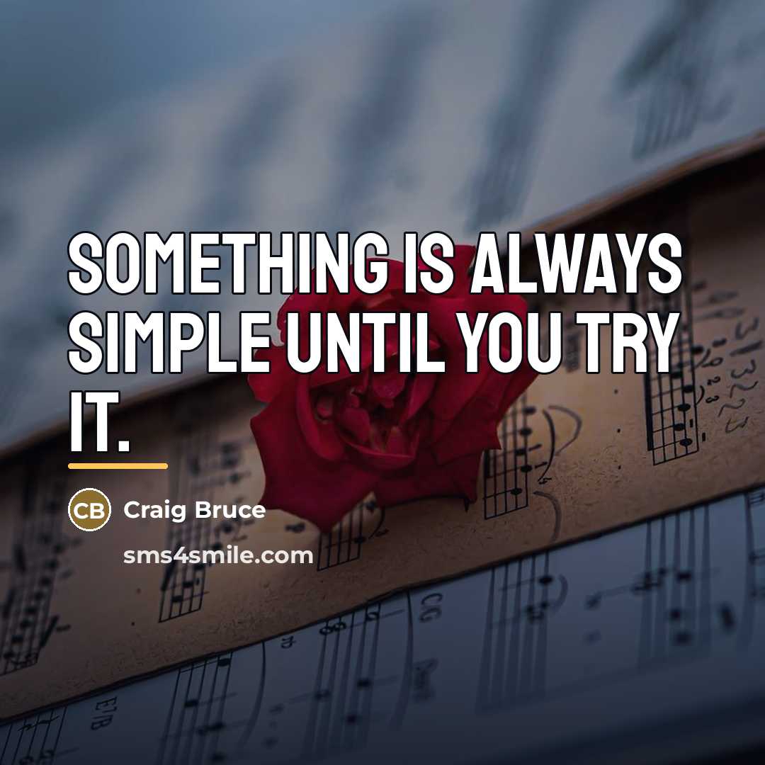 “Something is always simple until you try it.…” quote by Craig Bruce