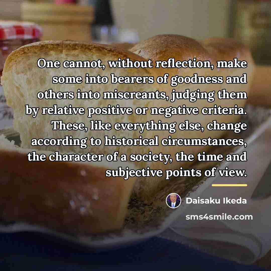 “One cannot, without reflection, make some into bearers of goodness…” quote by Daisaku Ikeda