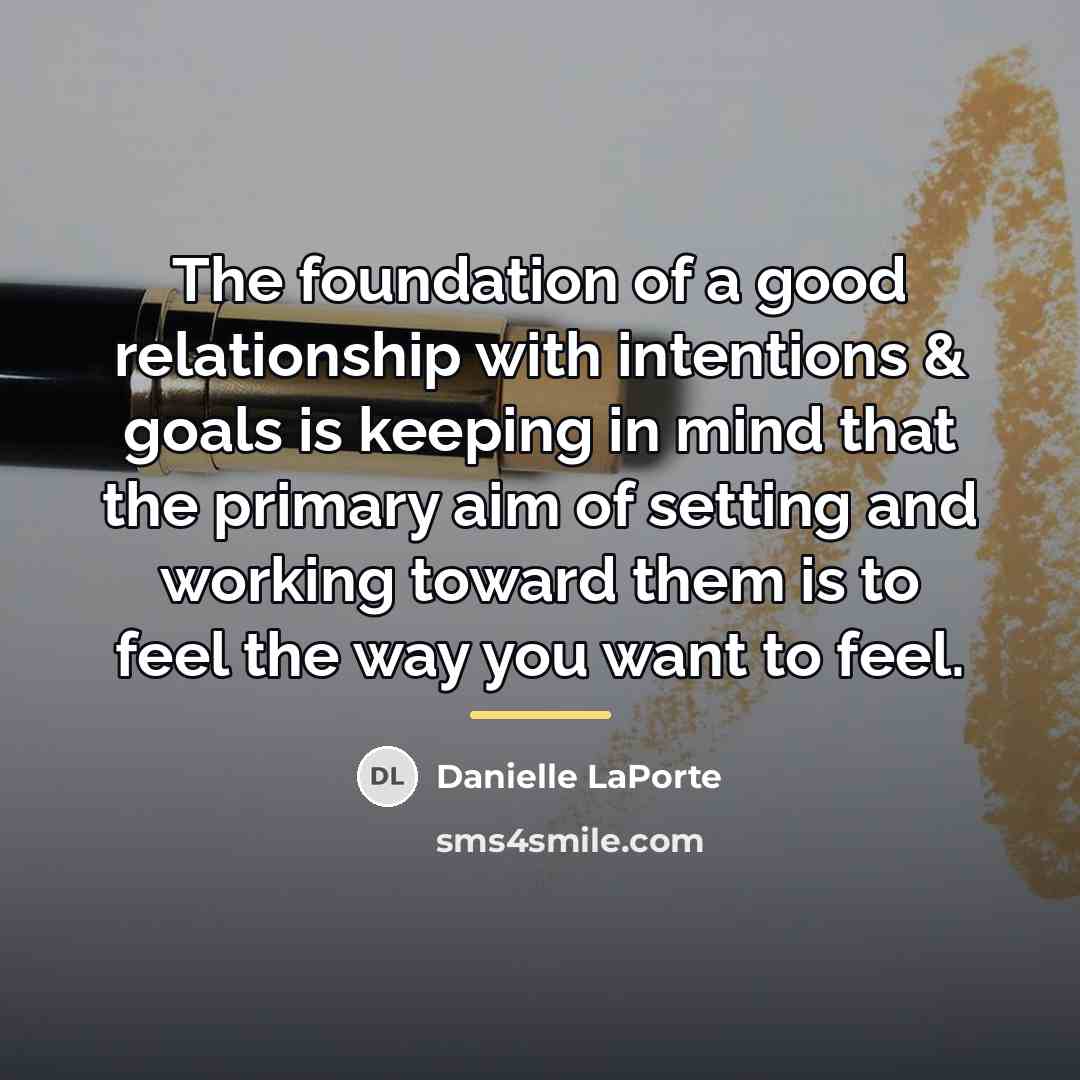 “The foundation of a good relationship with intentions & goals…” quote by Danielle LaPorte