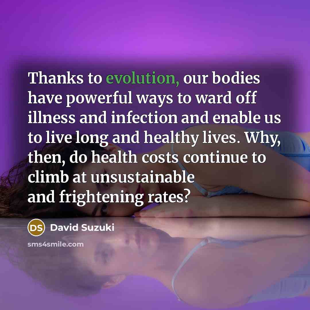 “Thanks to evolution, our bodies have powerful ways to ward…” quote by David Suzuki
