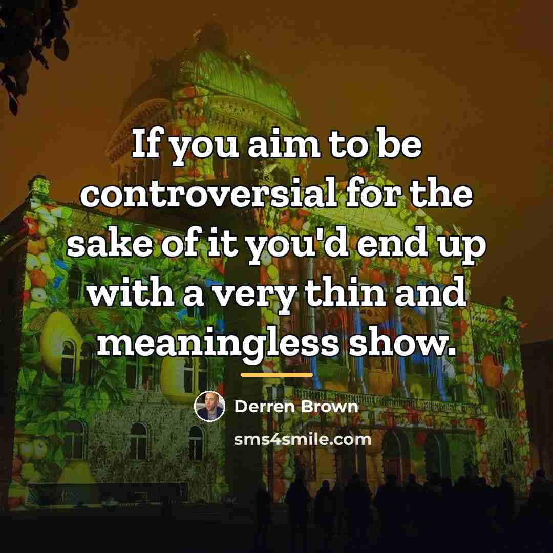 “If you aim to be controversial for the sake of…” quote by Derren Brown