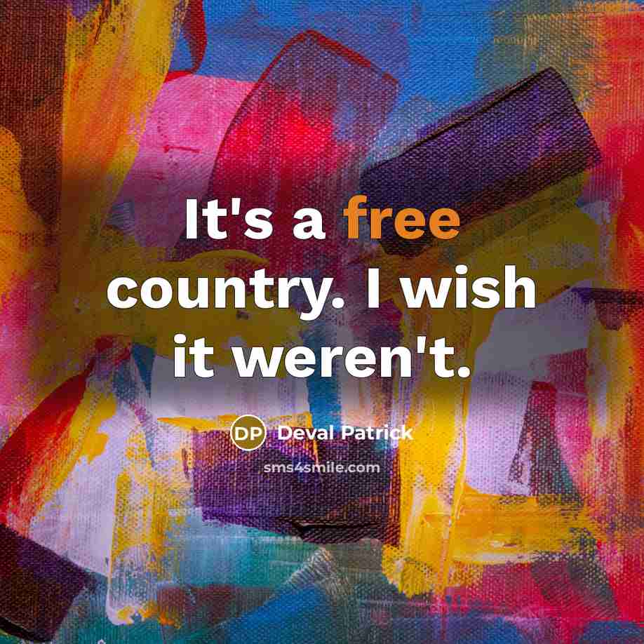 “It's a free country. I wish it weren't.…” quote by Deval Patrick