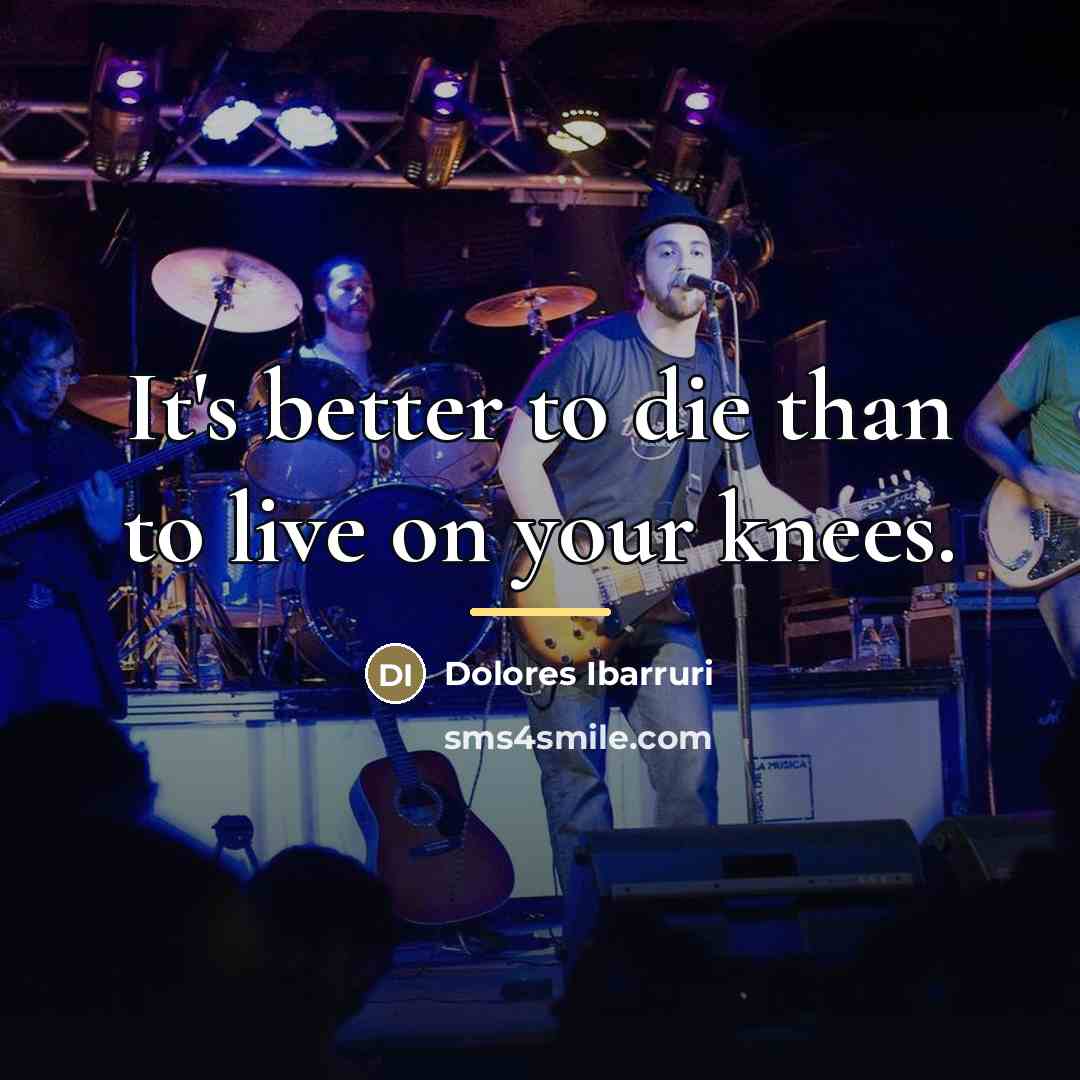 “It's better to die than to live on your knees.…” quote by Dolores Ibarruri