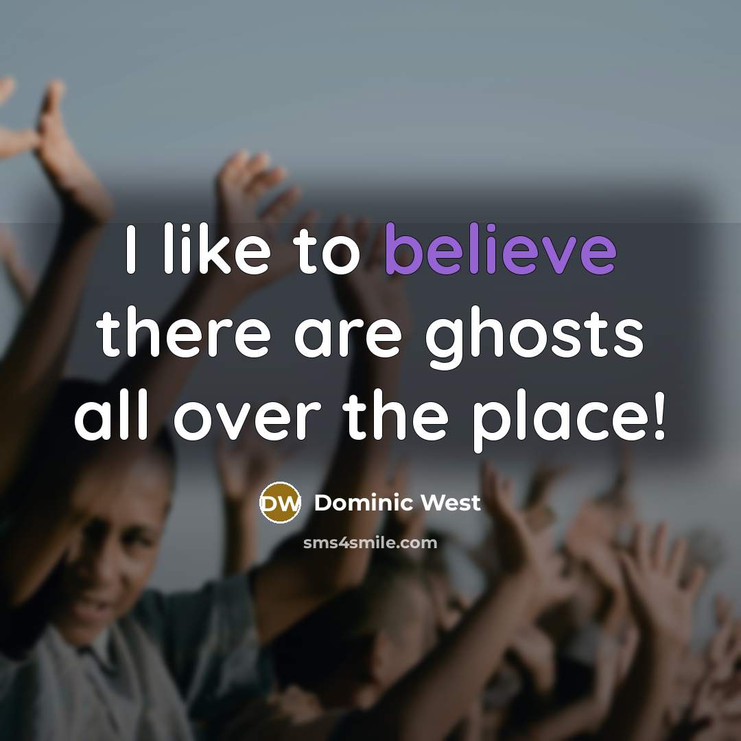 “I like to believe there are ghosts all over the…” quote by Dominic West