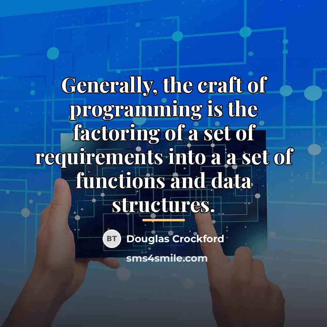 “Generally, the craft of programming is the factoring of a…” quote by Douglas Crockford