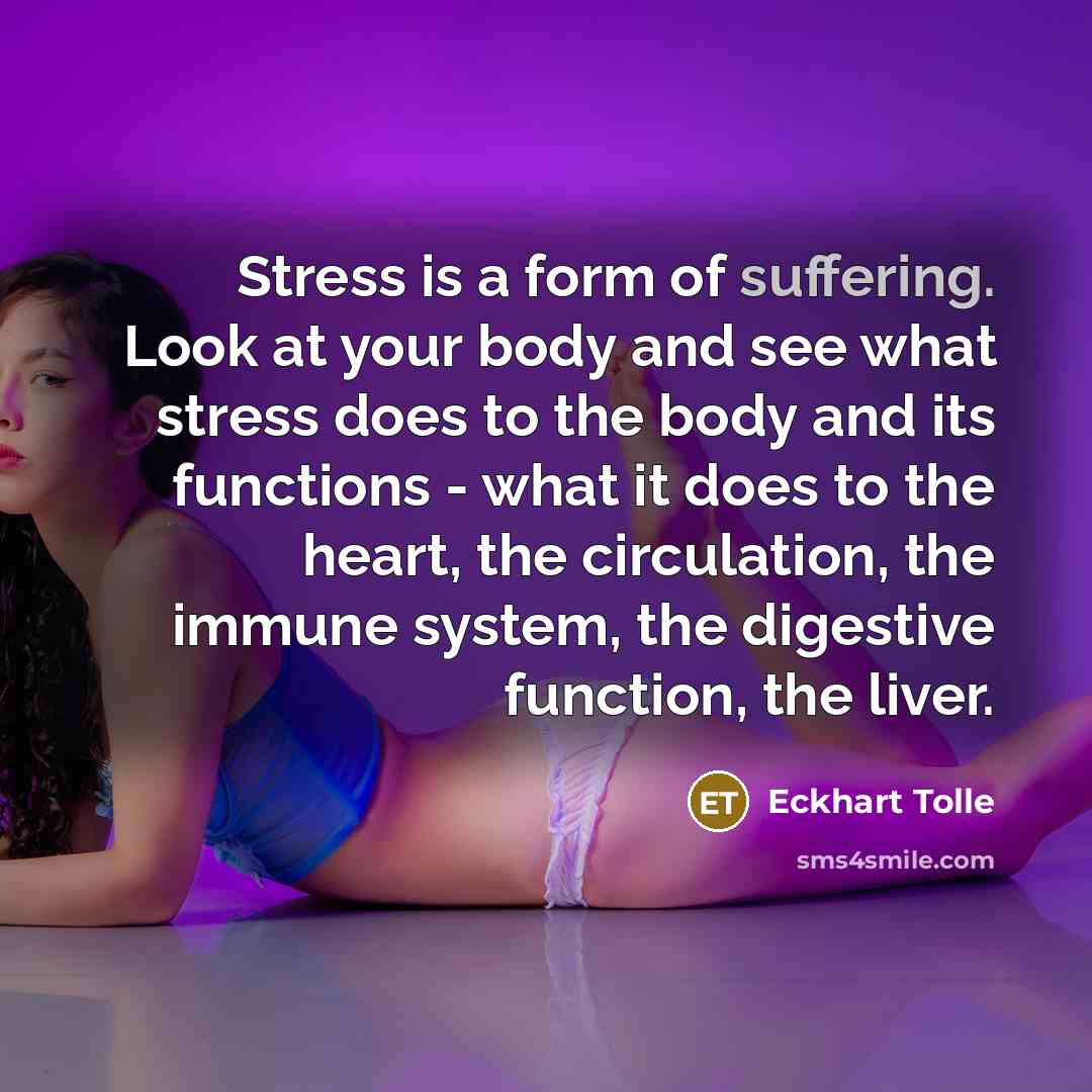 “Stress is a form of suffering. Look at your body…” quote by Eckhart Tolle