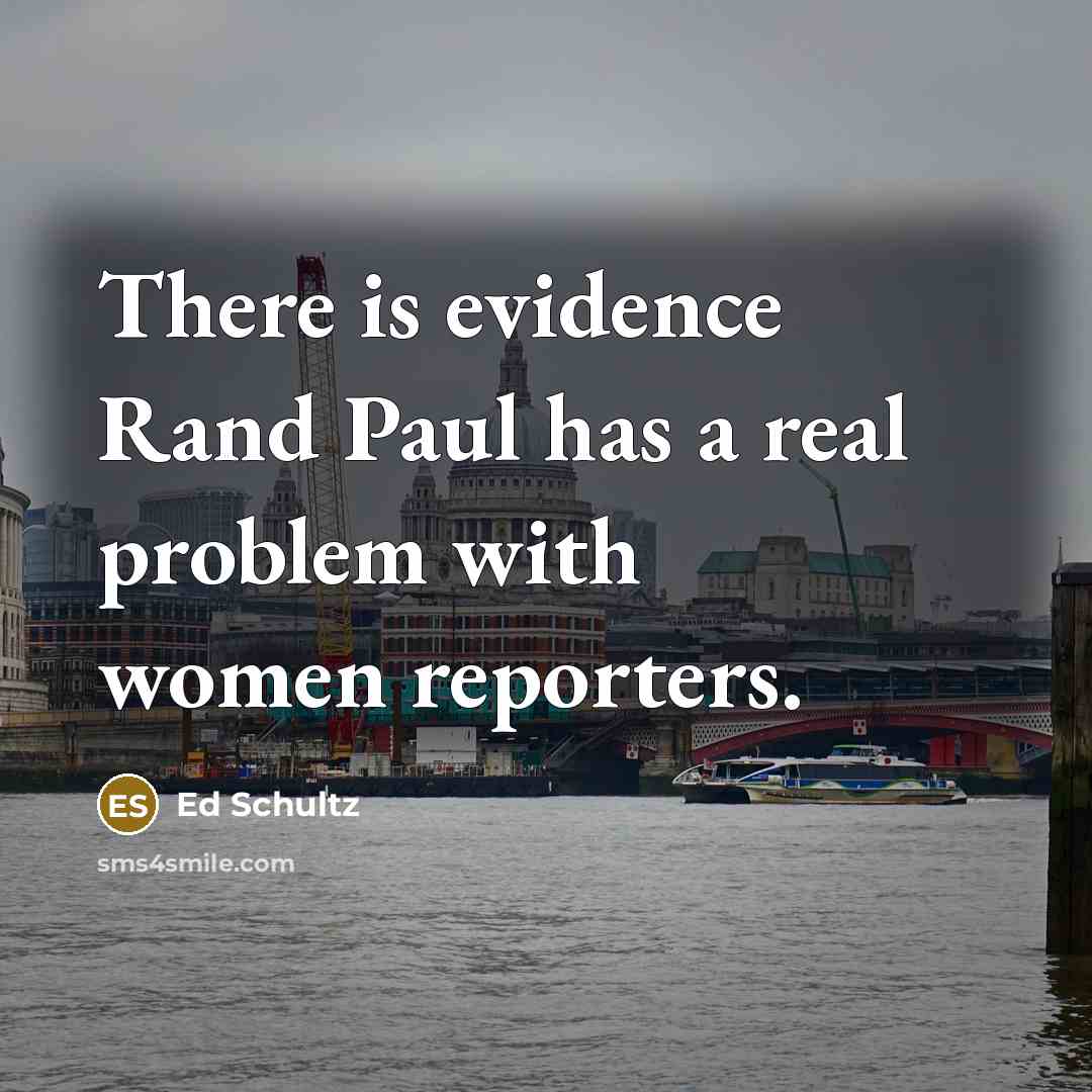 “There is evidence Rand Paul has a real problem with…” quote by Ed Schultz