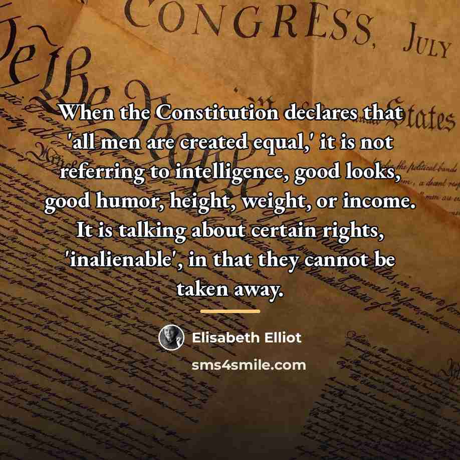 “When the Constitution declares that 'all men are created equal,'…” quote by Elisabeth Elliot