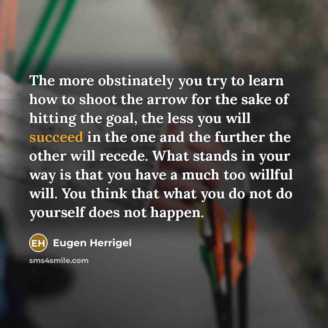 “The more obstinately you try to learn how to shoot…” quote by Eugen Herrigel
