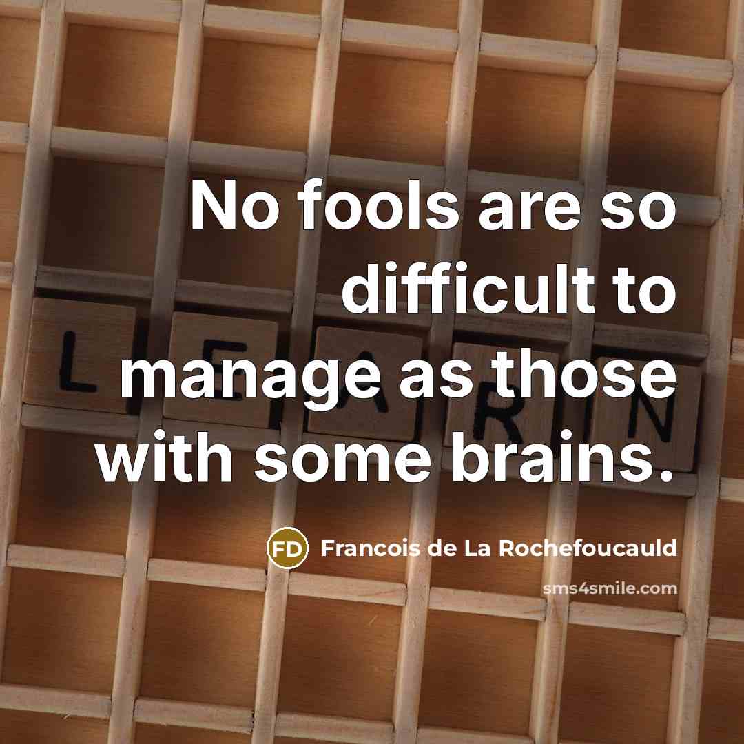 “No fools are so difficult to manage as those with…” quote by Francois de La Rochefoucauld