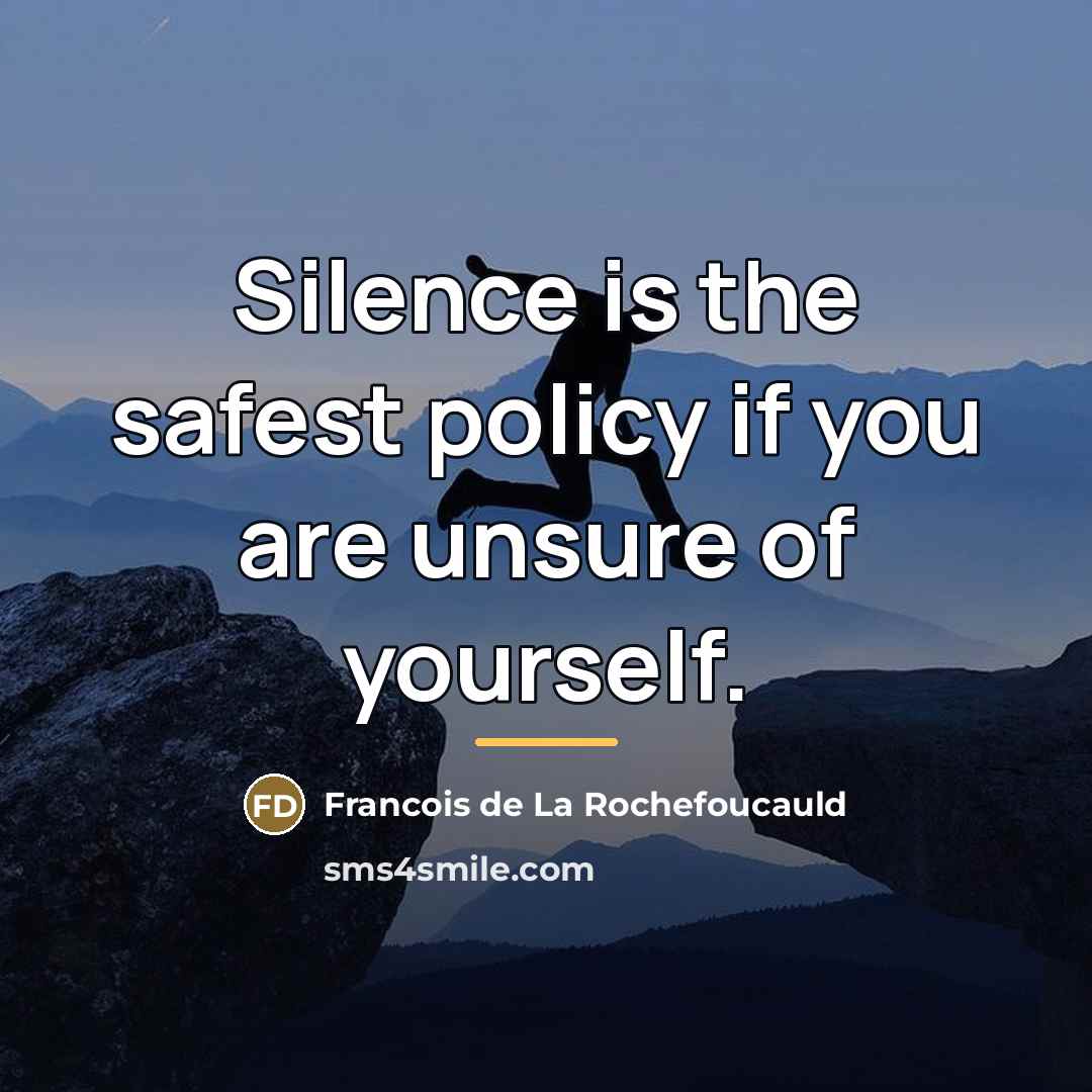 “Silence is the safest policy if you are unsure of…” quote by Francois de La Rochefoucauld