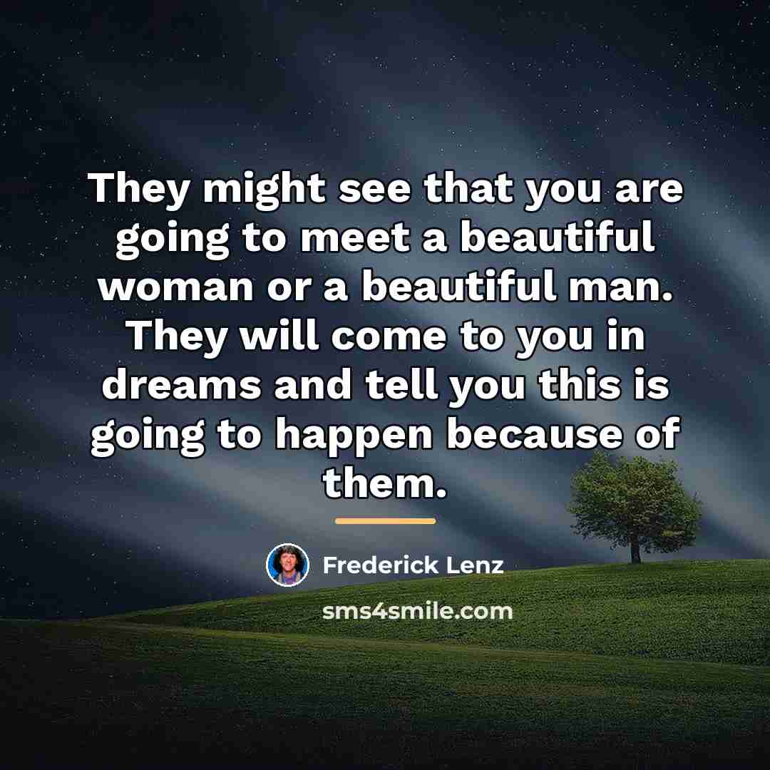 “They might see that you are going to meet a…” quote by Frederick Lenz