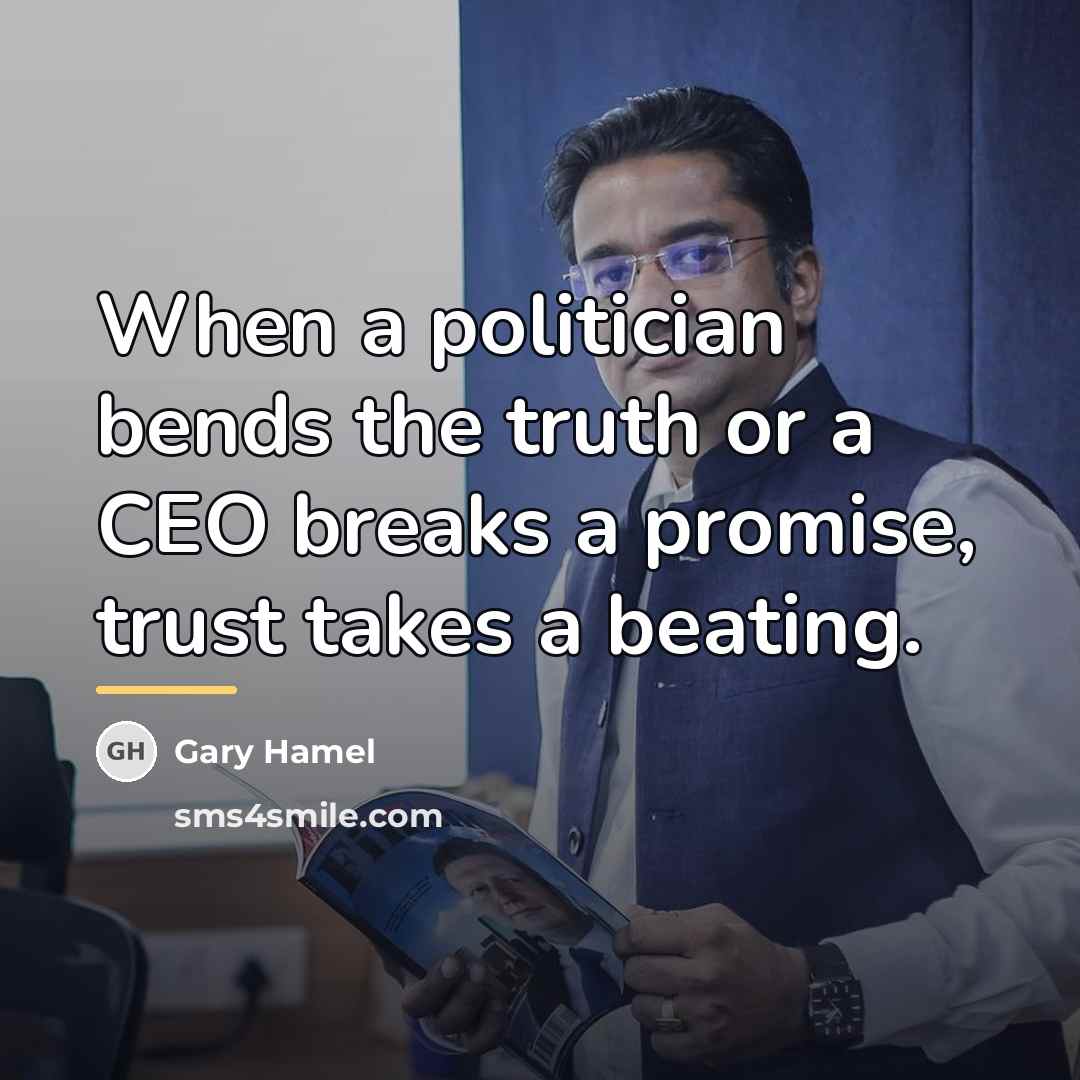 “When a politician bends the truth or a CEO breaks…” quote by Gary Hamel