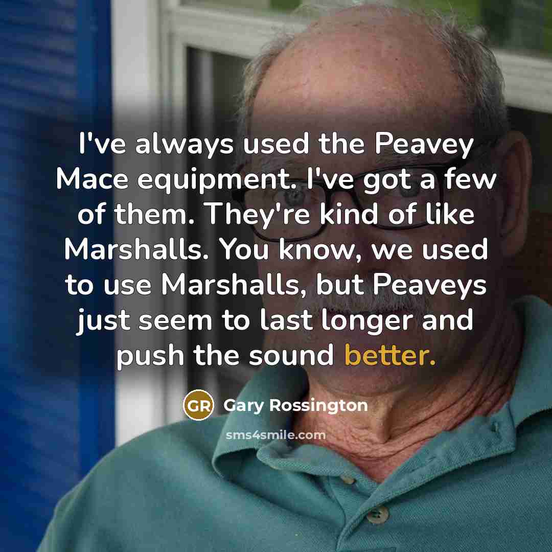 “I've always used the Peavey Mace equipment. I've got a…” quote by Gary Rossington