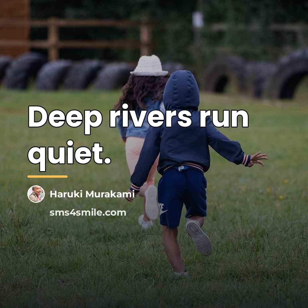 “Deep rivers run quiet.…” quote by Haruki Murakami
