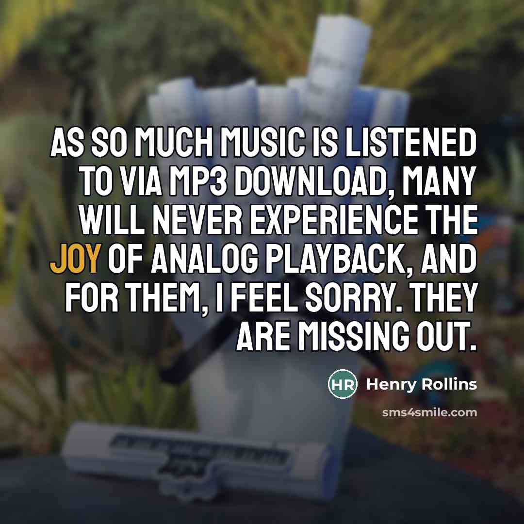 “As so much music is listened to via MP3 download,…” quote by Henry Rollins