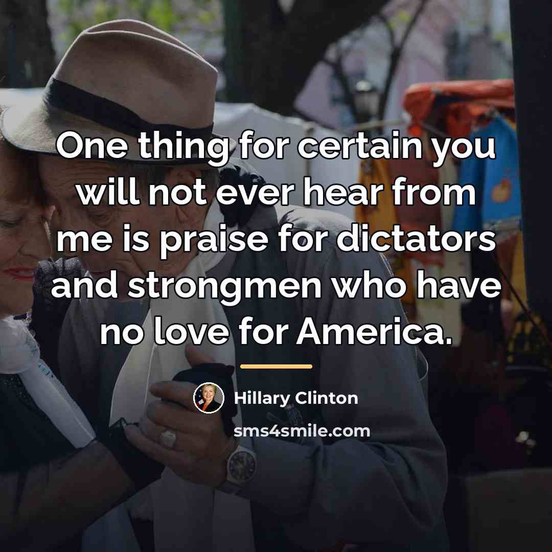“One thing for certain you will not ever hear from…” quote by Hillary Clinton
