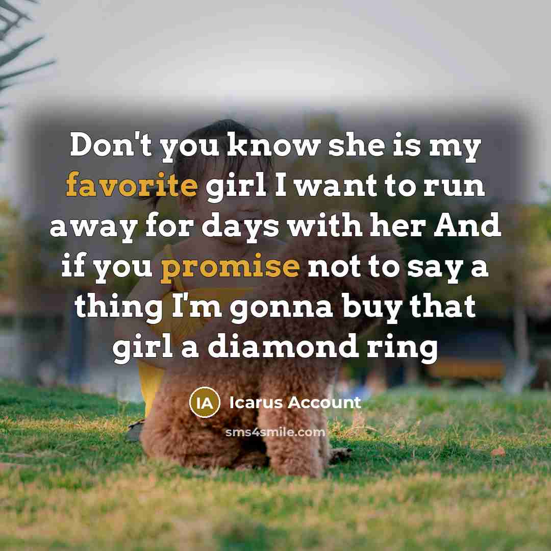 “Don't you know she is my favorite girl I want…” quote by Icarus Account