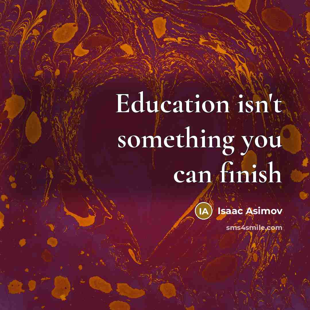 “Education isn't something you can finish…” quote by Isaac Asimov