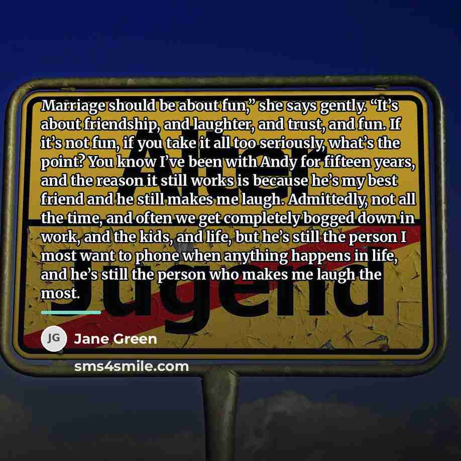 “Marriage should be about fun,” she says gently. “It’s about…” quote by Jane Green