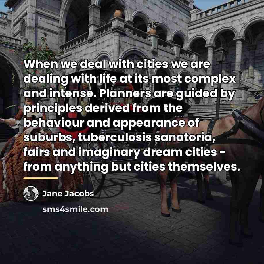 “When we deal with cities we are dealing with life…” quote by Jane Jacobs