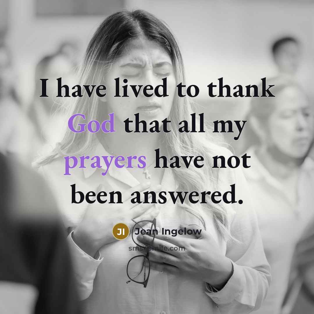 “I have lived to thank God that all my prayers…” quote by Jean Ingelow