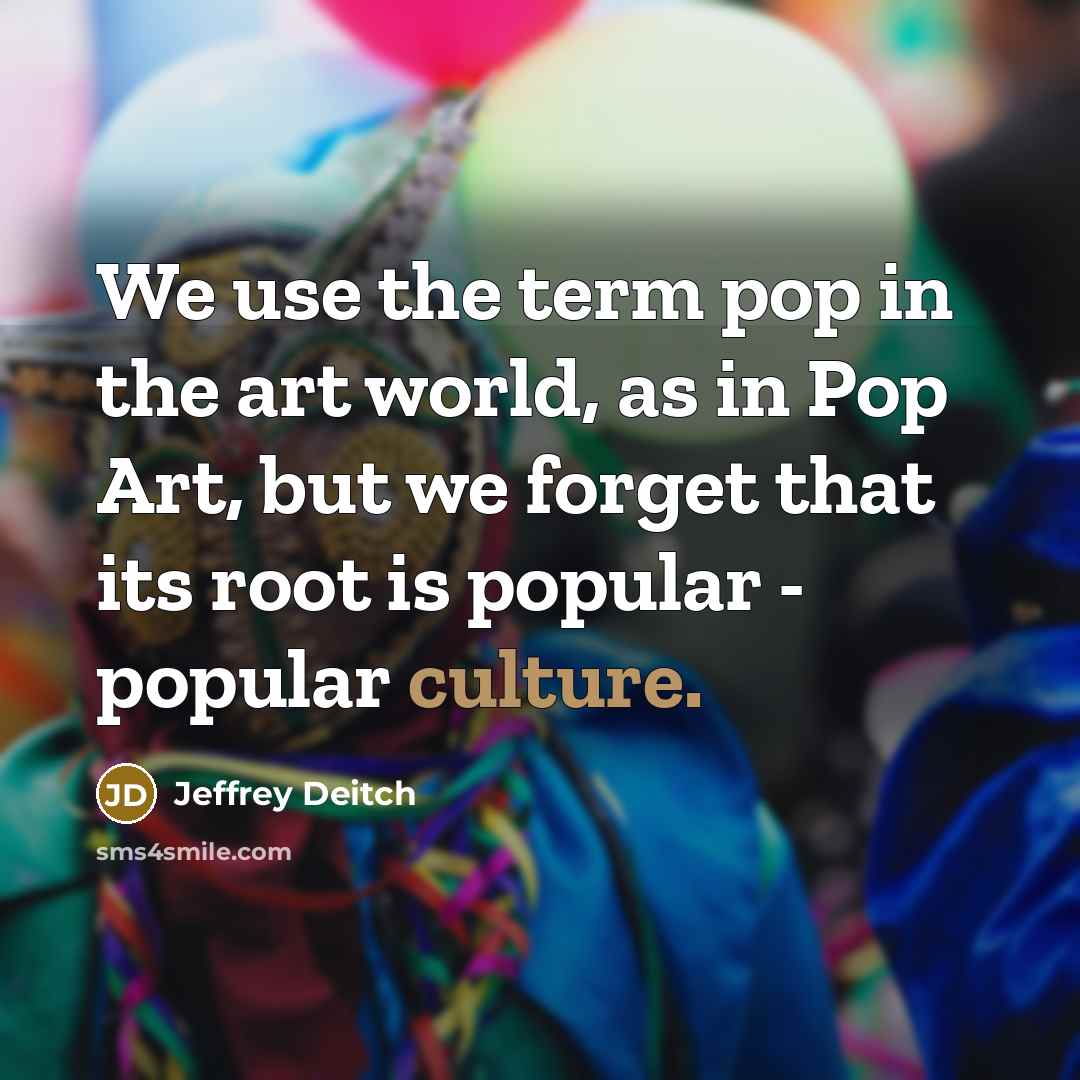 “We use the term pop in the art world, as…” quote by Jeffrey Deitch