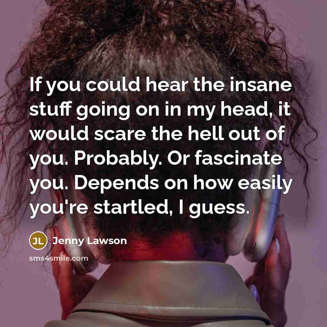 “If you could hear the insane stuff going on in…” quote by Jenny Lawson