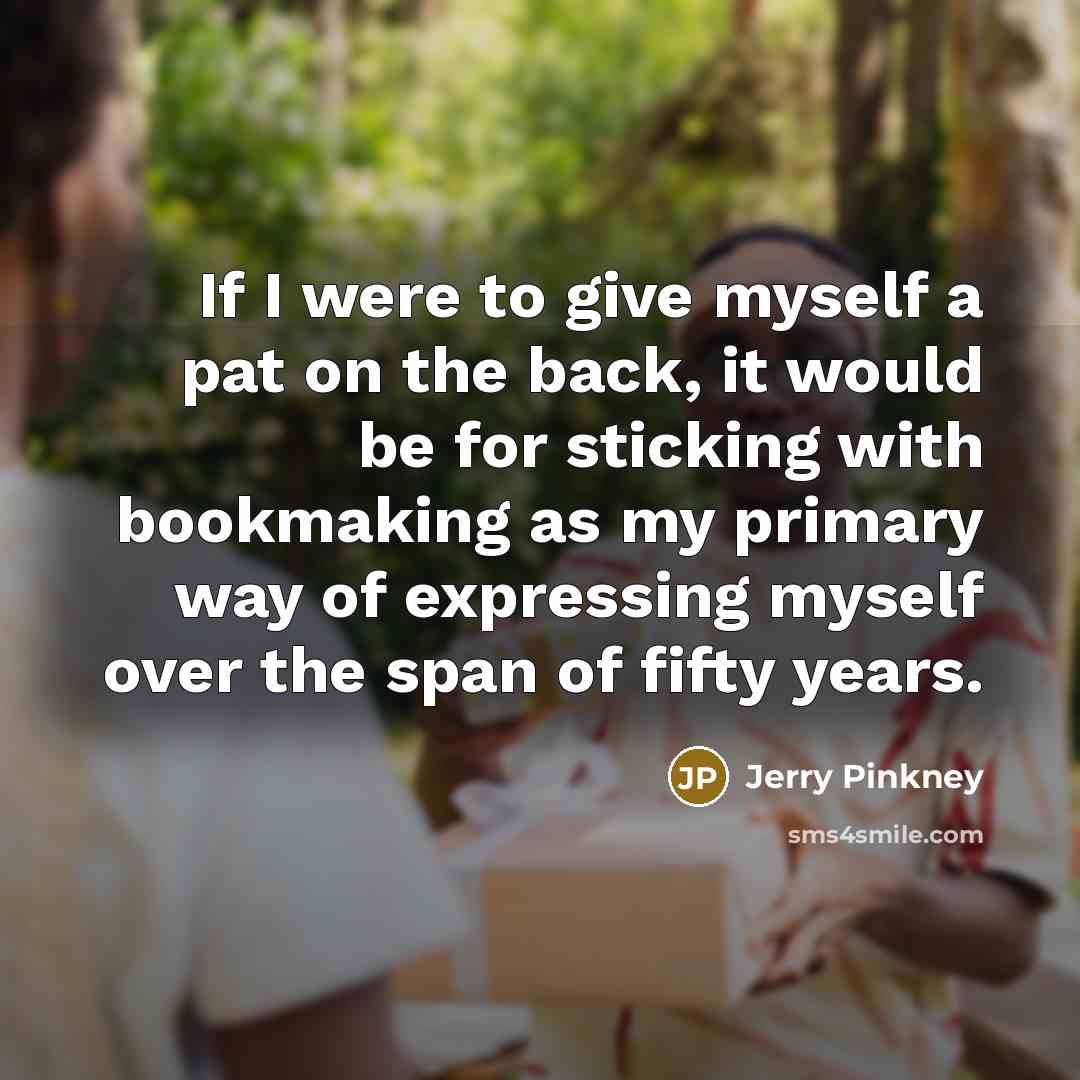 “If I were to give myself a pat on the…” quote by Jerry Pinkney