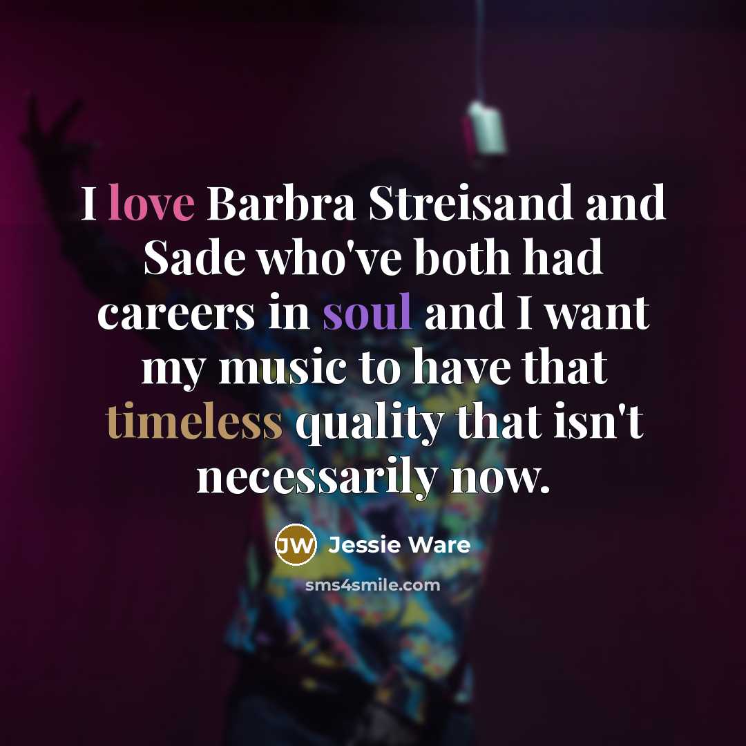 “I love Barbra Streisand and Sade who've both had careers…” quote by Jessie Ware