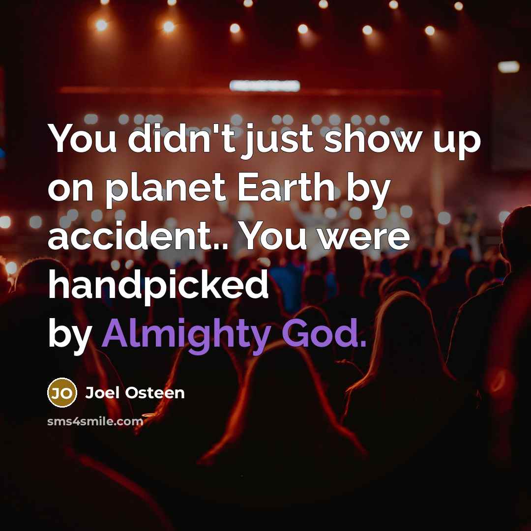 “You didn't just show up on planet Earth by accident..…” quote by Joel Osteen