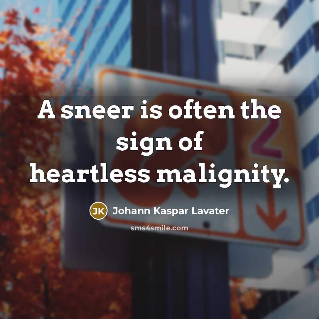 “A sneer is often the sign of heartless malignity.…” quote by Johann Kaspar Lavater