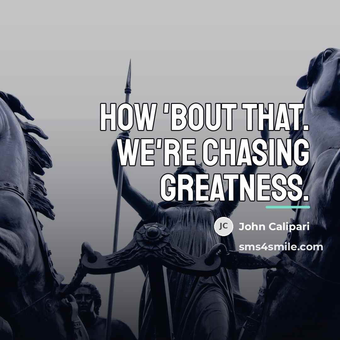 “How 'bout that. We're chasing greatness.…” quote by John Calipari