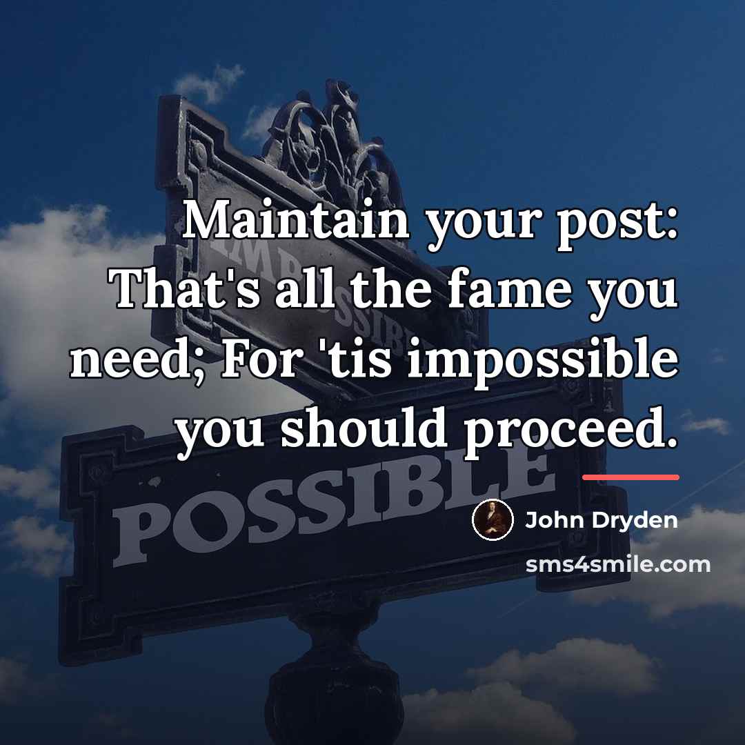 “Maintain your post: That's all the fame you need; For…” quote by John Dryden