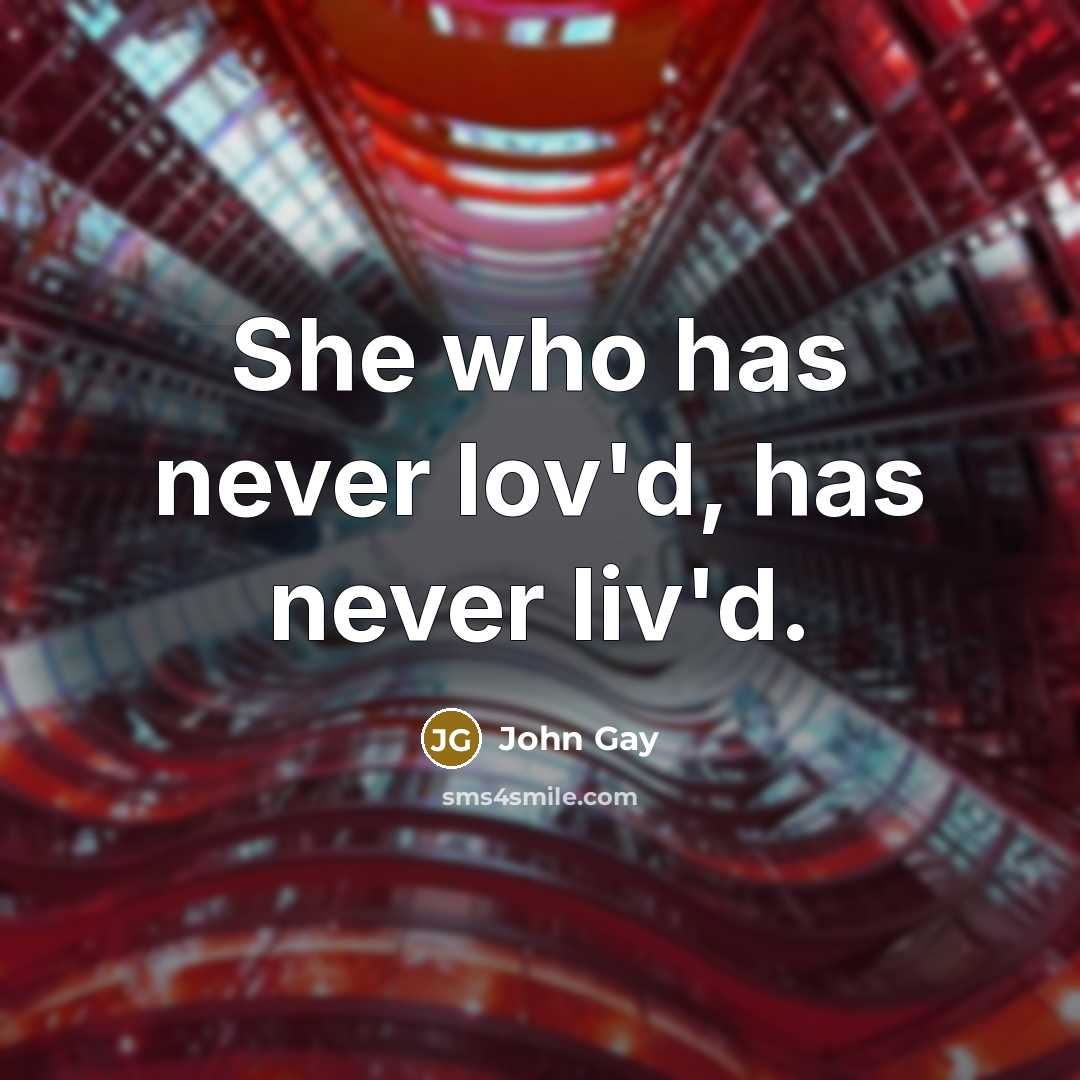 “She who has never lov'd, has never liv'd.…” quote by John Gay