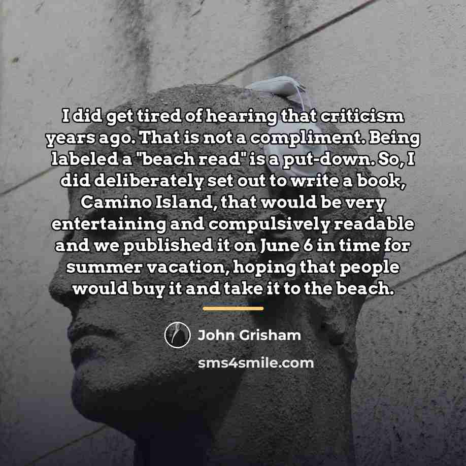 “I did get tired of hearing that criticism years ago.…” quote by John Grisham