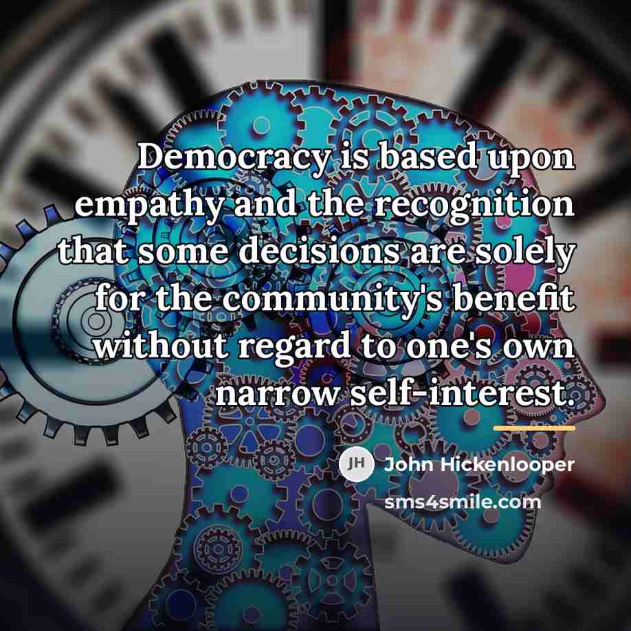 “Democracy is based upon empathy and the recognition that some…” quote by John Hickenlooper
