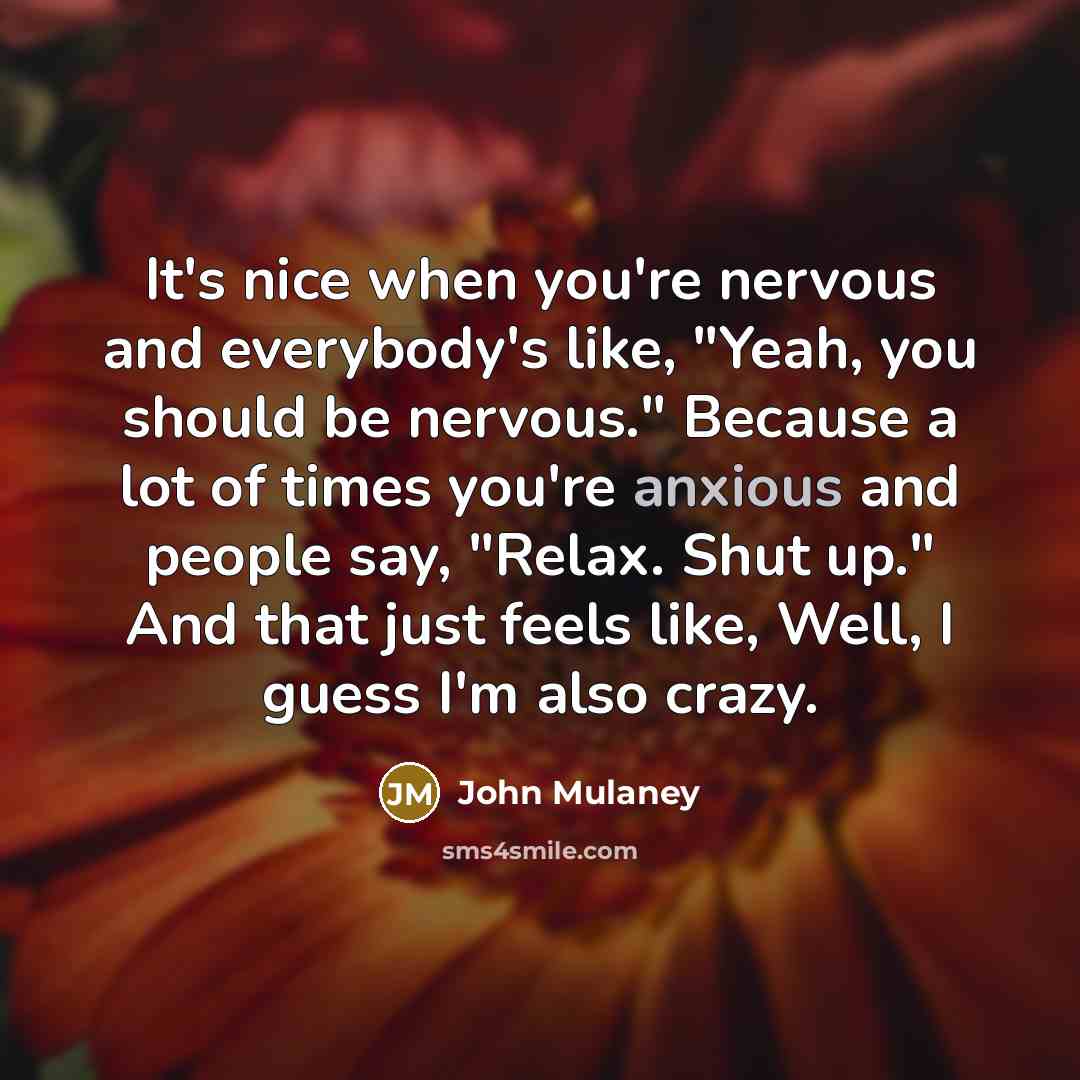 “It's nice when you're nervous and everybody's like, "Yeah, you…” quote by John Mulaney