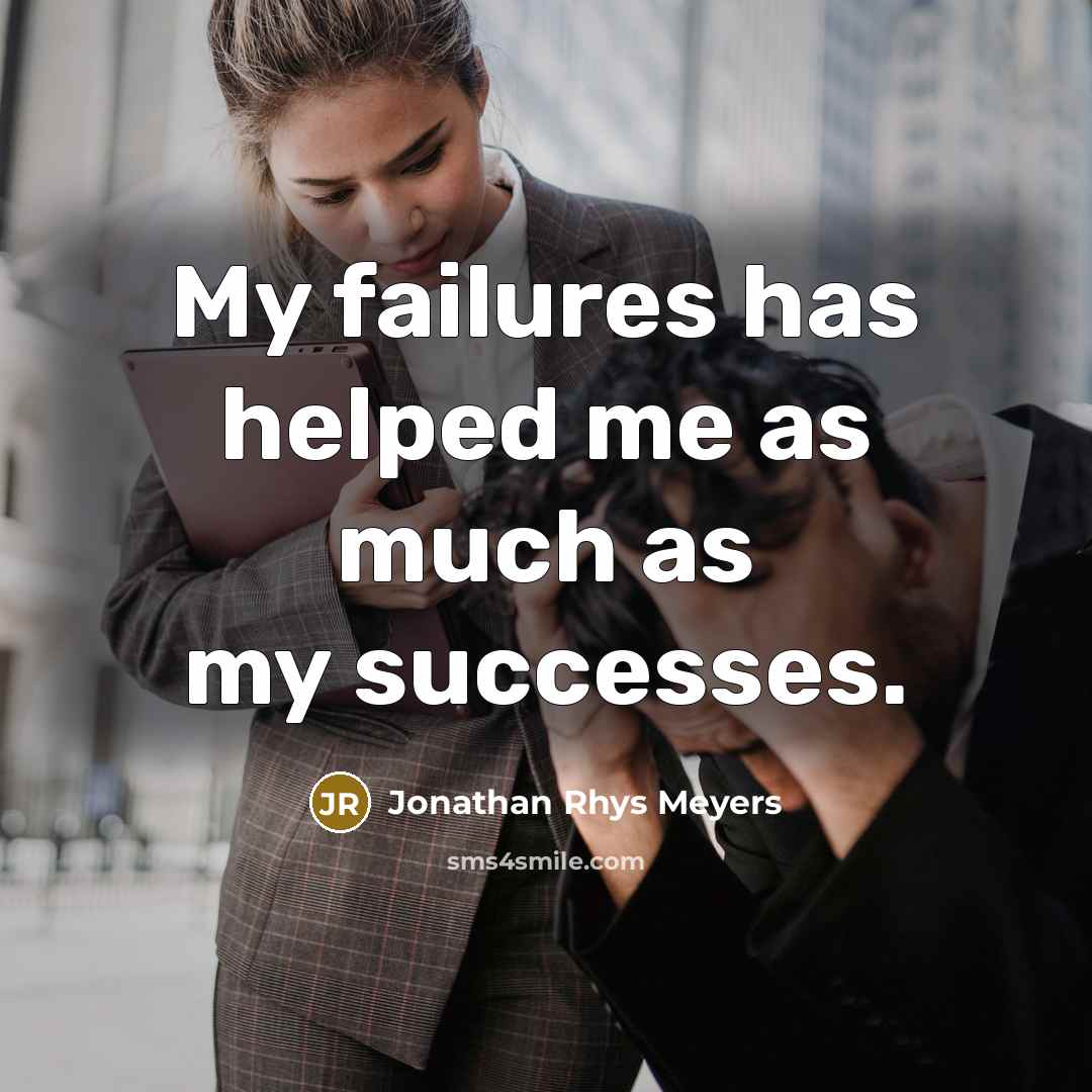 “My failures has helped me as much as my successes.…” quote by Jonathan Rhys Meyers