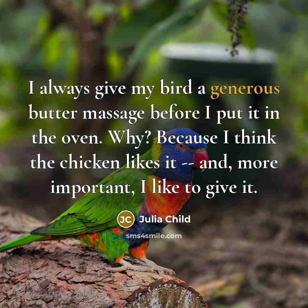 “I always give my bird a generous butter massage before…” quote by Julia Child