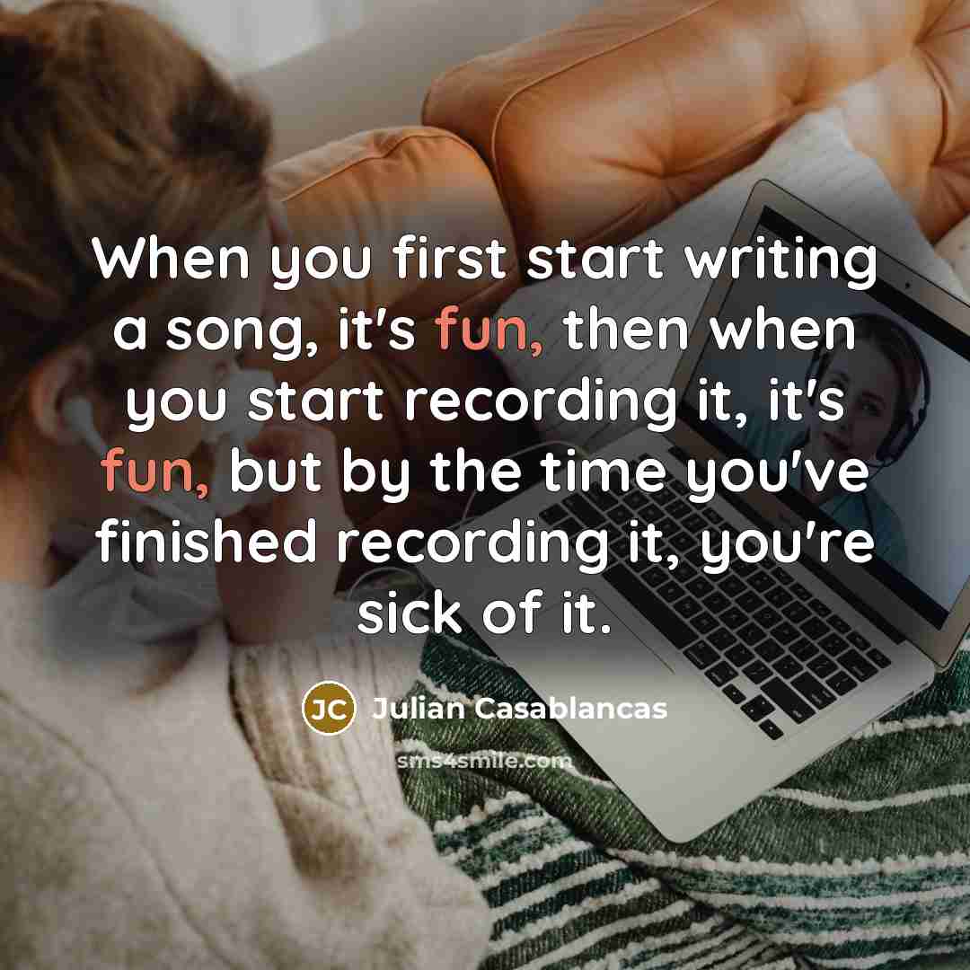 “When you first start writing a song, it's fun, then…” quote by Julian Casablancas