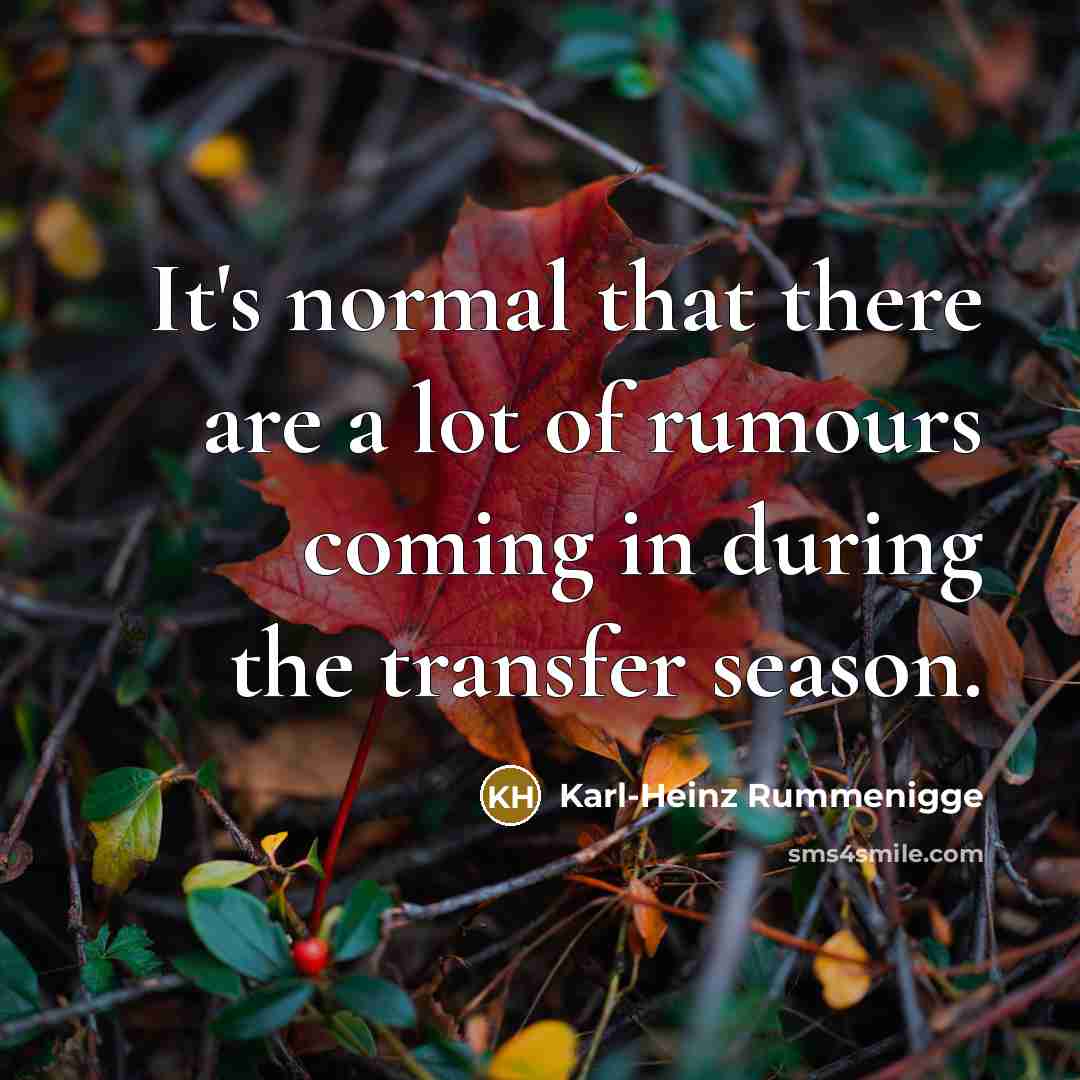 “It's normal that there are a lot of rumours coming…” quote by Karl-Heinz Rummenigge