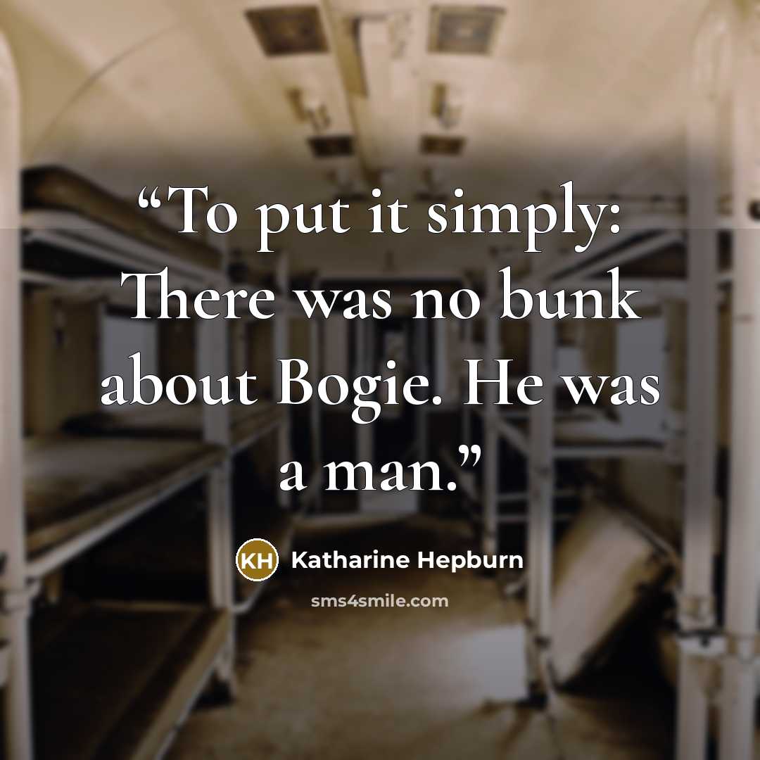 “To put it simply: There was no bunk about Bogie. He was a man.” quote by Katharine Hepburn