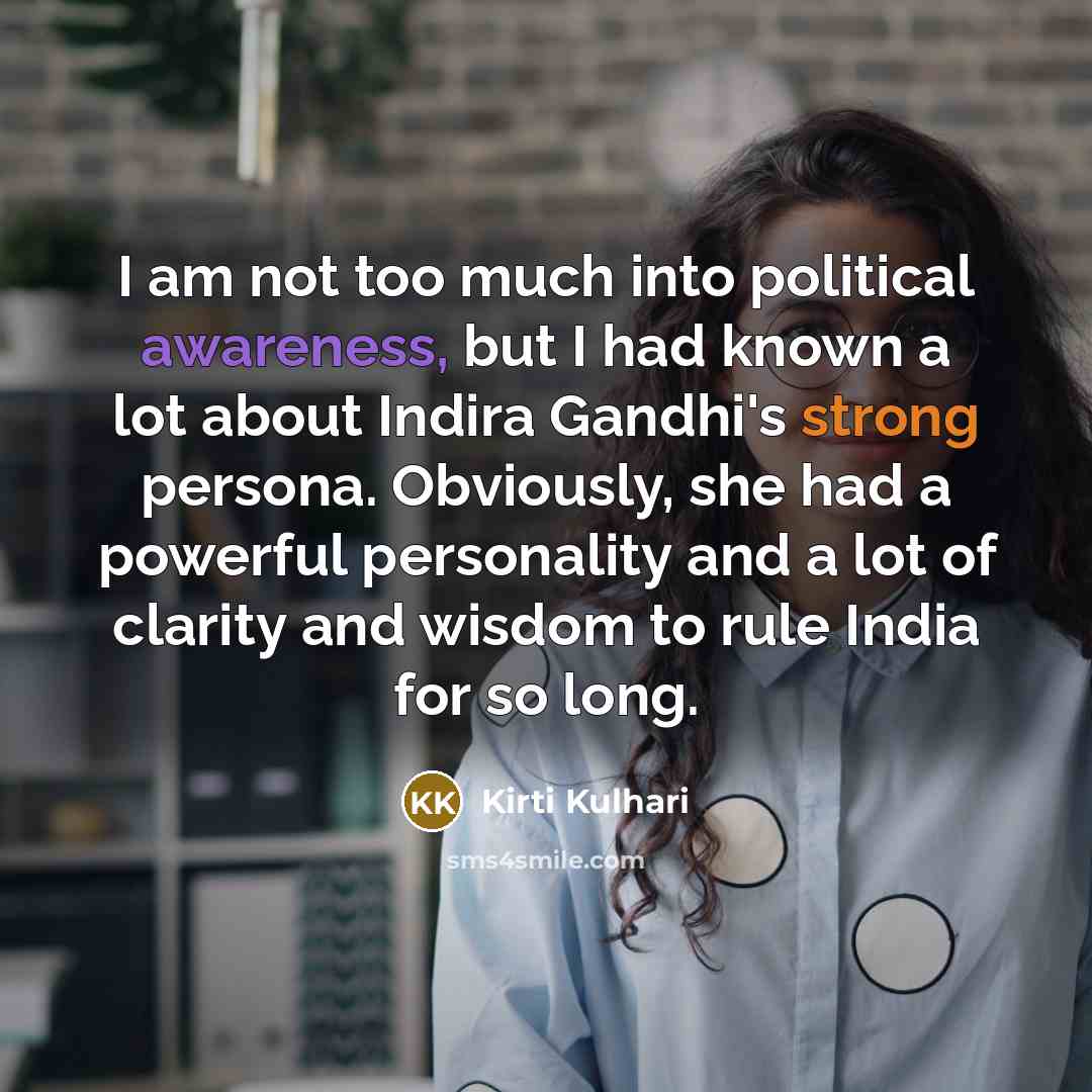 “I am not too much into political awareness, but I…” quote by Kirti Kulhari