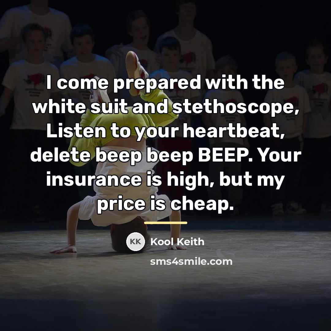 “I come prepared with the white suit and stethoscope, Listen…” quote by Kool Keith