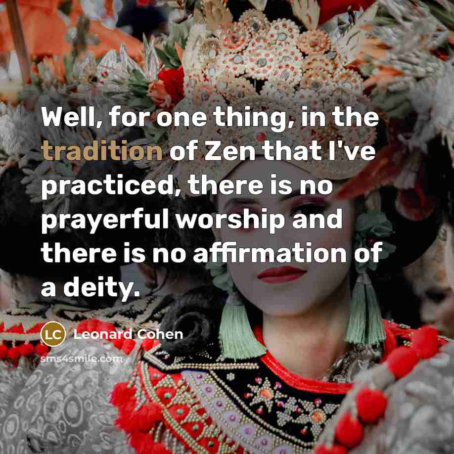 “Well, for one thing, in the tradition of Zen that…” quote by Leonard Cohen