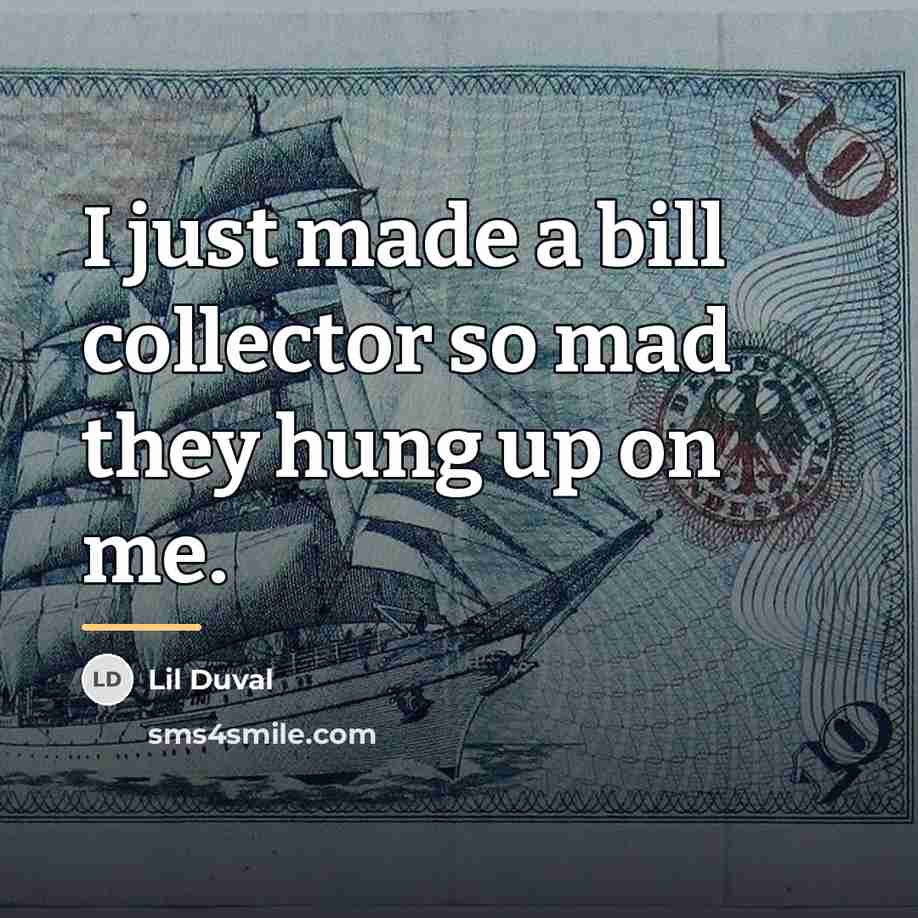 “I just made a bill collector so mad they hung…” quote by Lil Duval